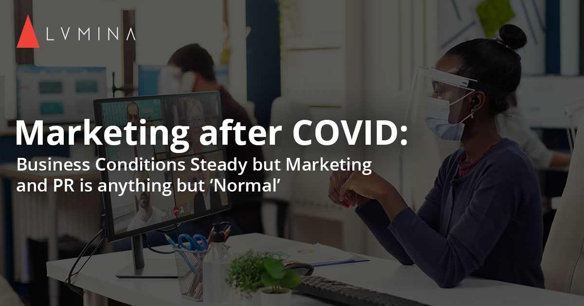 Marketing after COVID: Business Conditions Steady but Marketing and PR is anything but ‘Normal’